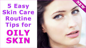 5 Skin Care Tips for Oily Skin